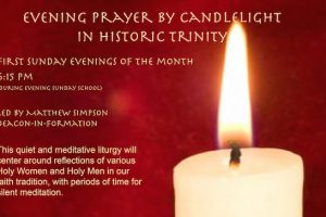 Trinity Evening Prayer by Candlelight — First Sundays of the Month at 4:30 pm Trinity Evening Prayer by Candlelight — First Sundays of the Month at 4:30 pm