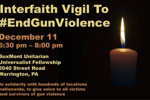 #EndGunViolence National Interfaith Vigil on Tuesday, December 11th at BuxMont Unitarian #EndGunViolence National Interfaith Vigil on Tuesday, December 11th at BuxMont Unitarian